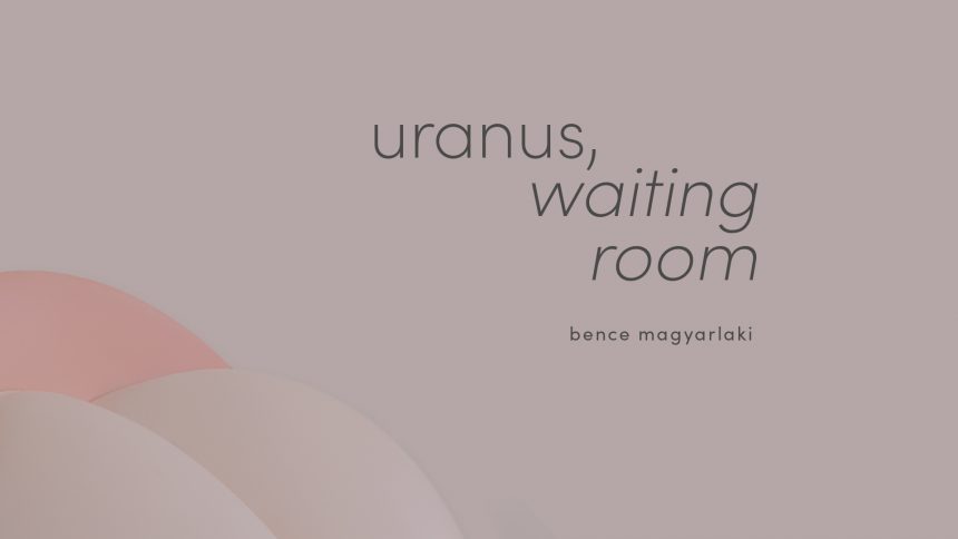 uranus, waiting room - Bence Magyarlaki