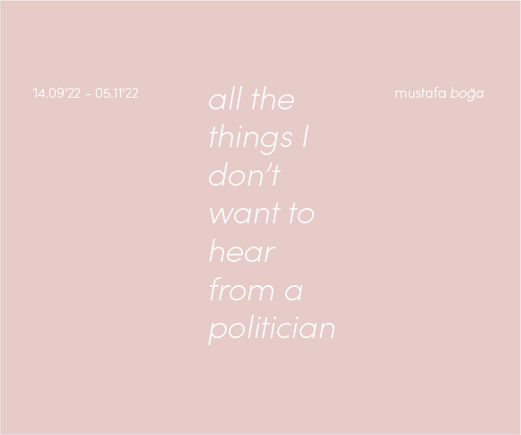 all the things i don’t want to hear from a politician - Mustafa Boğa