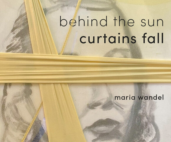 Maria Wandel - behind the sun curtains fall