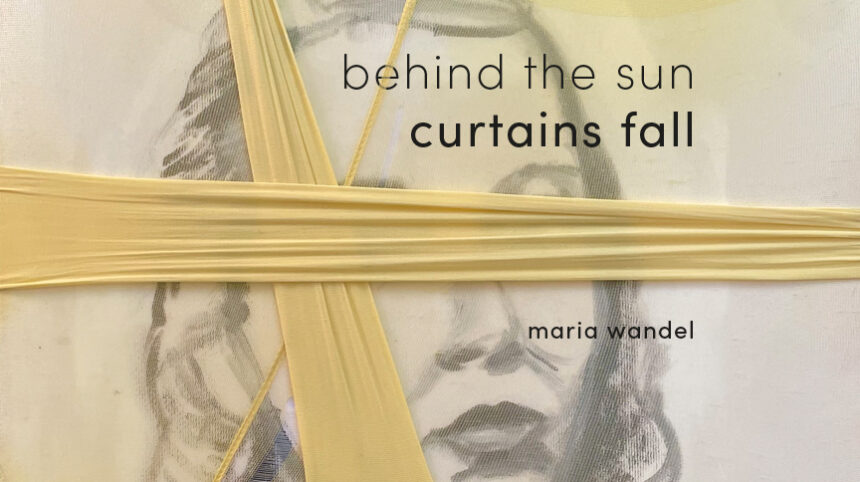 Maria Wandel - behind the sun curtains fall